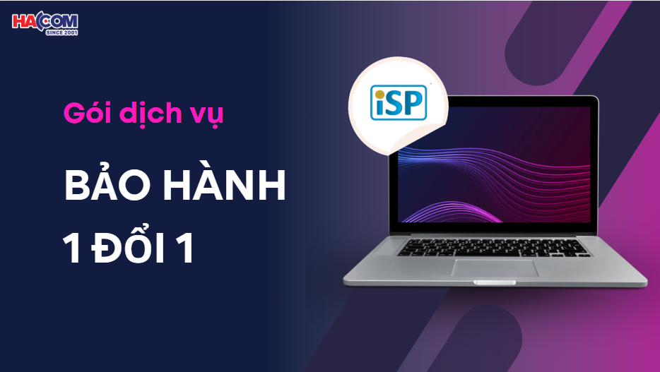 Kiến thức sản phẩm: Gói bảo hành 1 đổi 1 – ISP