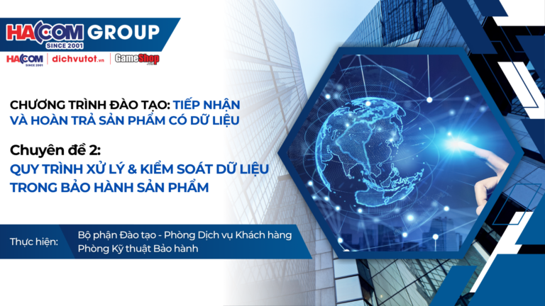 [KTBH] Chuyên đề 2: Quy trình xử lý và kiểm soát dữ liệu trong bảo hành sản phẩm
